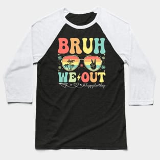 Bruh We Out Teachers Happy Last Day Of School Celebrate Summer Break Baseball T-Shirt